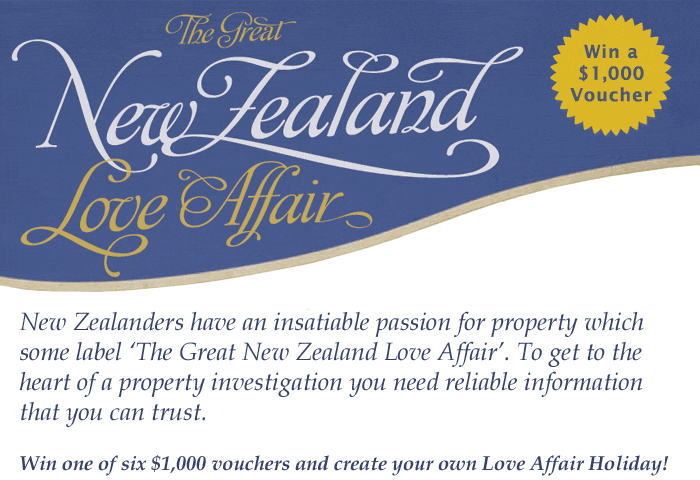 New Zealanders have an insatiable passion for property which some label ‘The Great New Zealand Love Affair’. To get to the heart of property investigation you need reliable information that you can trust. Win one of six $1,000 vouchers and create your own Love Affair Holiday!